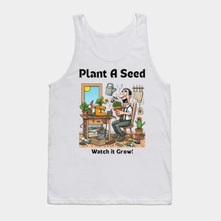 Plant A Seed Watch it Grow, Man Gardner Tank Top